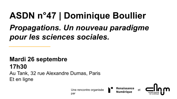 ASDN 47 avec Dominique Boullier. Propagations, Un nouveau paradigme pour les sciences sociales. Mardi 26 septembre 17h30, au Tank, 32 rue Alexandre Dumas, Paris et en ligne.