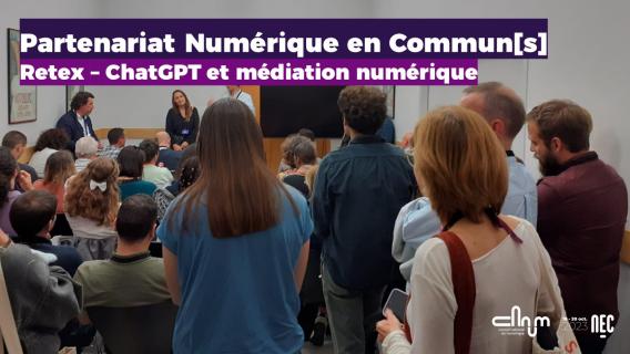 NEC 2023 - photo du retex sur ChatGPT et la médiation numérique avec au premier plan le public et au second plan les intervenants