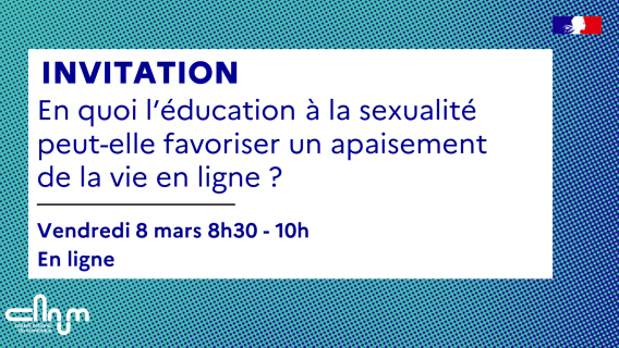 Visuel invitation : en quoi l'éducation à la sexualité peut-elle favoriser un apaisement de la vie en ligne ? Vendredi 8 mars de 8h30 à 10. En ligne