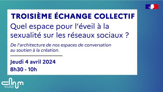 Visuel ou il est écrit sur la première ligne : "Troisième échange collectif", sur la 2e ligne "Quel espace pour l'éveil à la sexualité sur les réseaux sociaux ?" et sur la 3e ligne "De l'architecture de nos espaces de conversation au soutien à la création" 