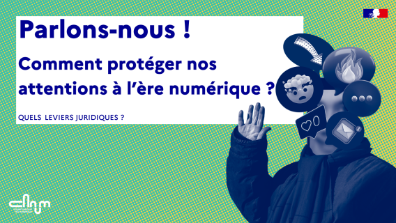 Vignette : Parlons-nous ! Comment protéger nos attentions à l’ère numérique ?  Quels leviers juridiques ?