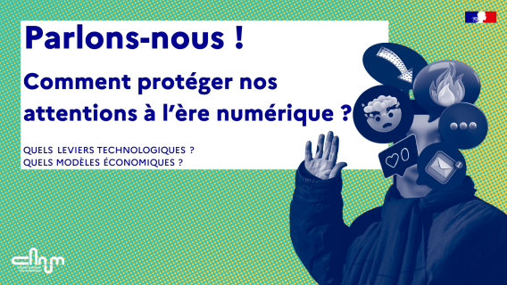 Vignette : Parlons-nous ! Comment protéger nos attentions à l’ère numérique ? Quels leviers technologiques ? Quels modèles économiques ?