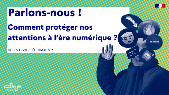 Vignette : Parlons-nous ! Comment protéger nos attentions à l’ère numérique ?  Quels leviers éducatifs ?